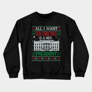 All I want for Christmas is a new President.. Christmas funny gift idea Crewneck Sweatshirt